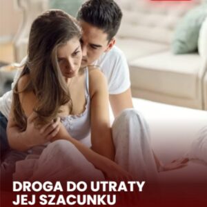 Jak przestać być jej Planem "B"? Droga do utraty jej Szacunku