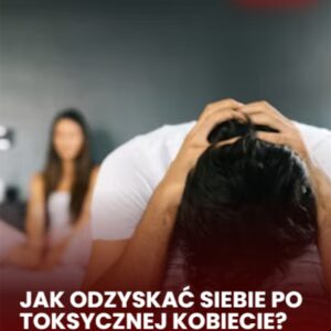 Jak uwolnić się od Toksycznej Kobiety? Jesteś od niej uzależniony