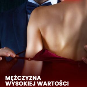 Jak przestać być Desperatem? Mężczyzna Wysokiej Wartości