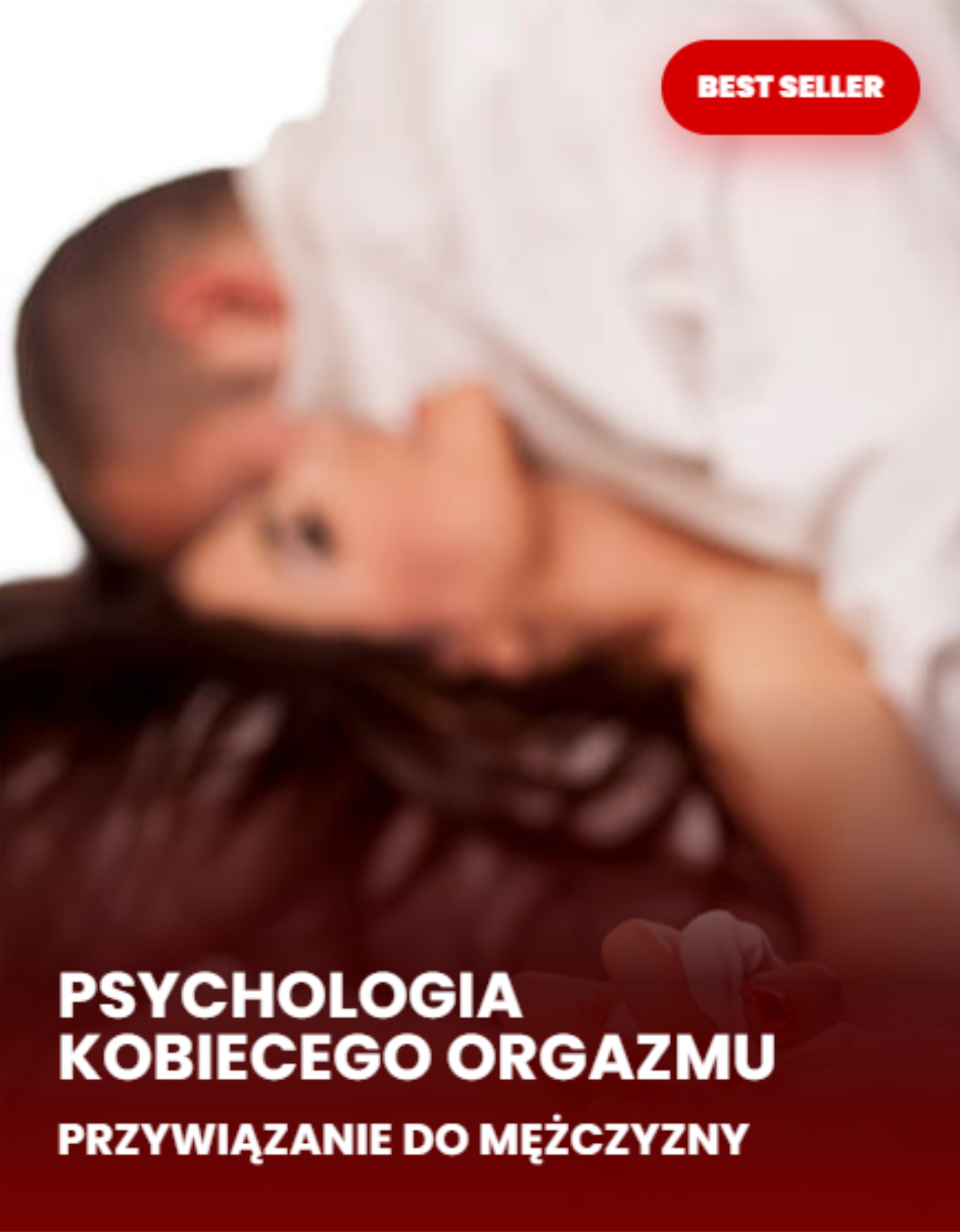 Co kobietę przywiązuje do mężczyzny? Psychologia Kobiecego Orgazmu